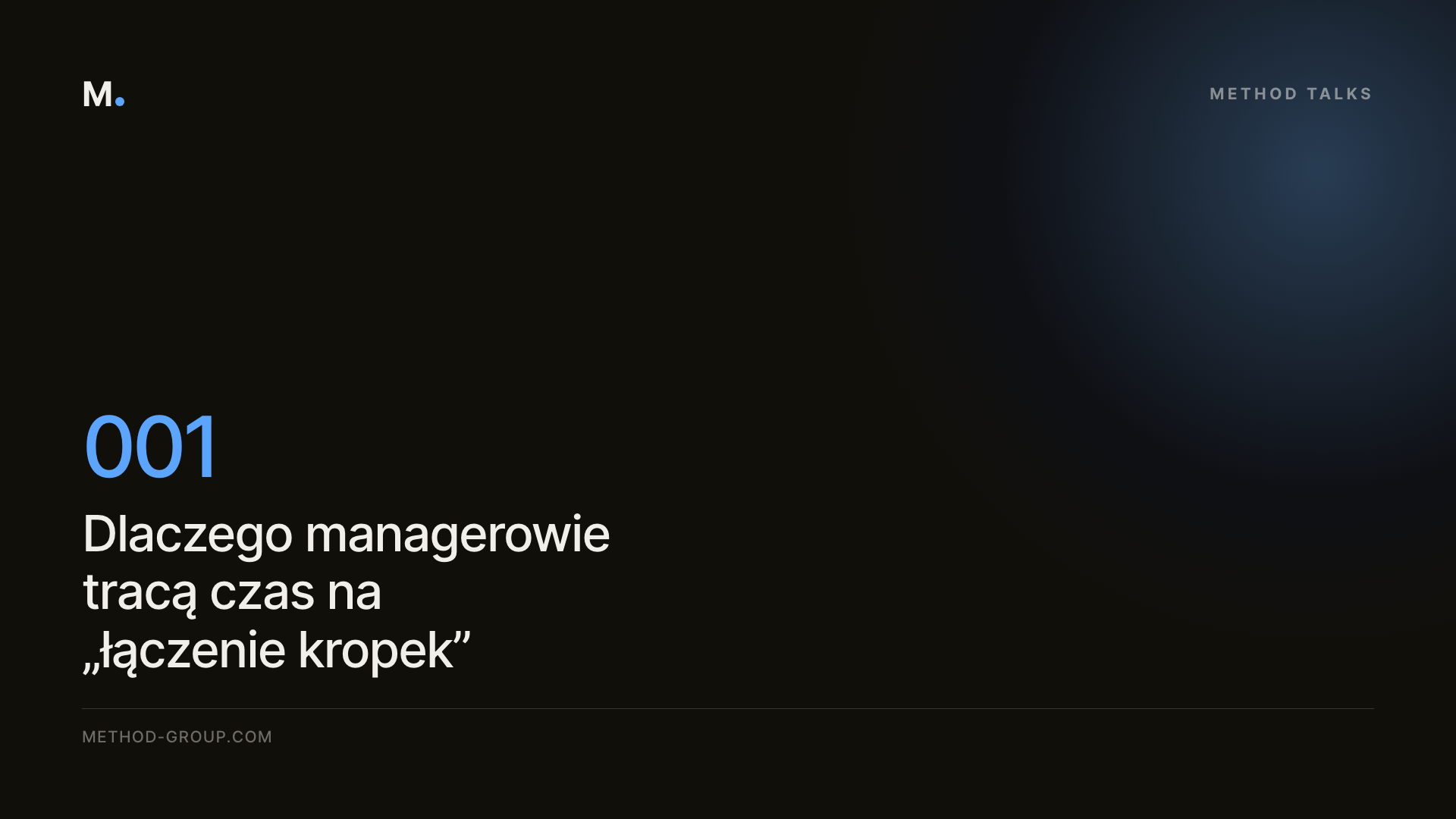 Method Talks 001: Dlaczego managerowie tracą czas na “łączenie kropek” (i jak to zatrzymać)