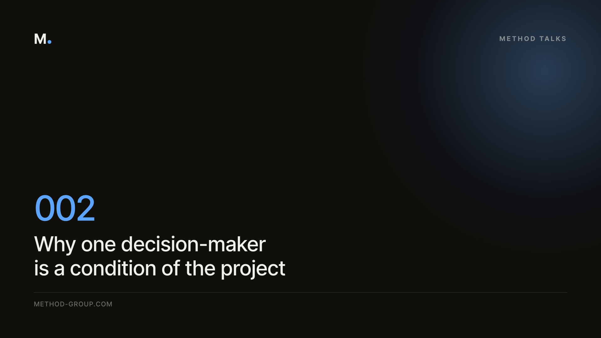 Method Talks 002: Why one decision-maker is a condition of the project, not a suggestion