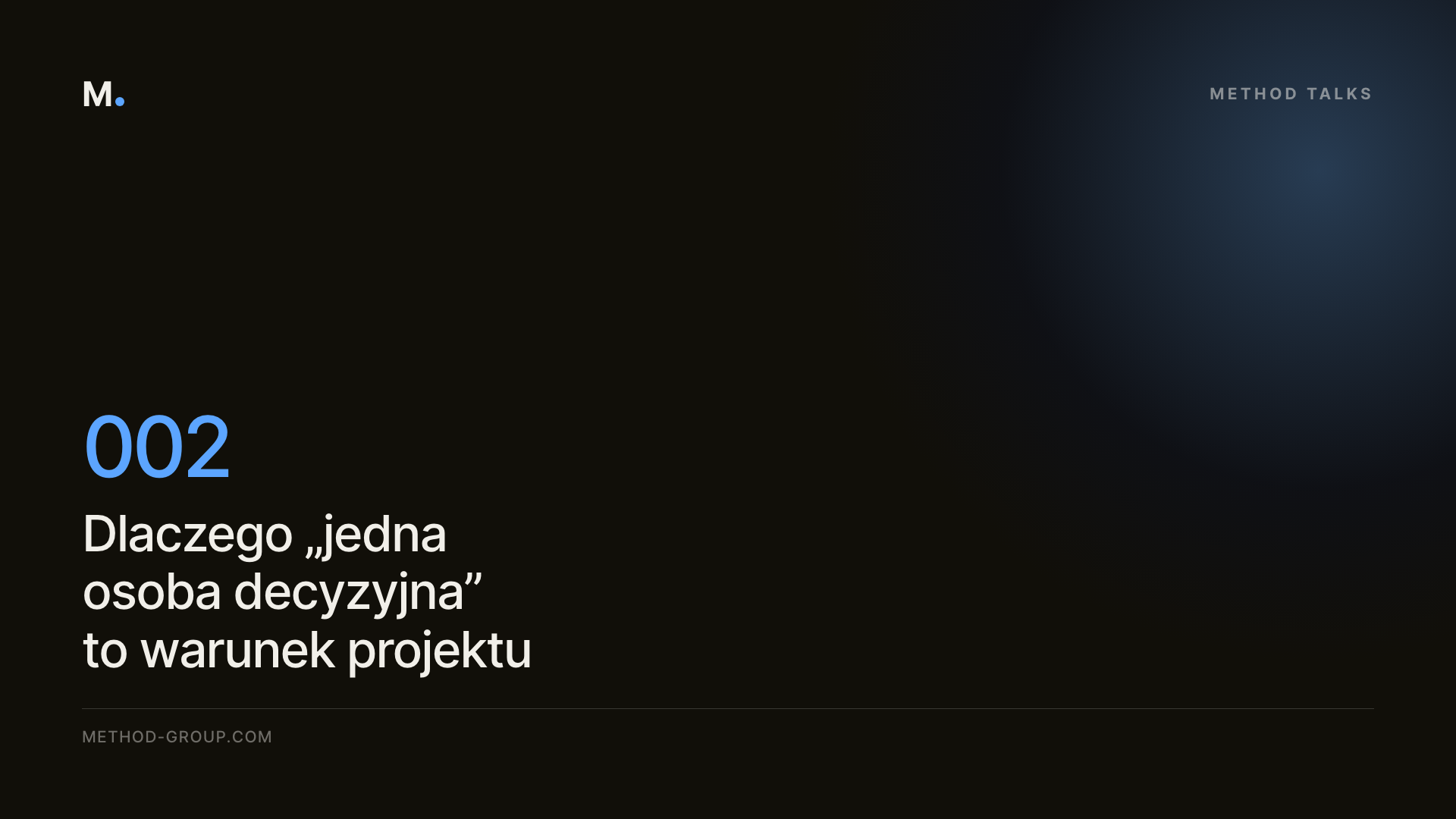 Method Talks 002: Dlaczego „jedna osoba decyzyjna” to warunek projektu (a nie sugestia)