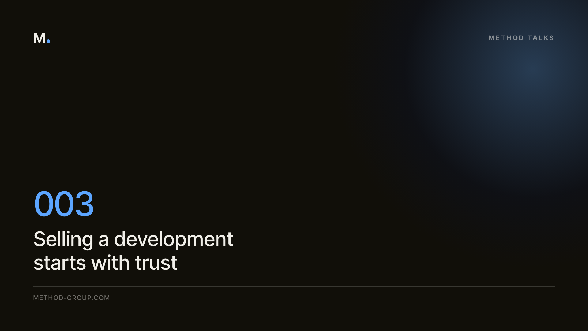 Method Talks 003: Selling a development starts with trust (and why buyers decide in the first 30 seconds)