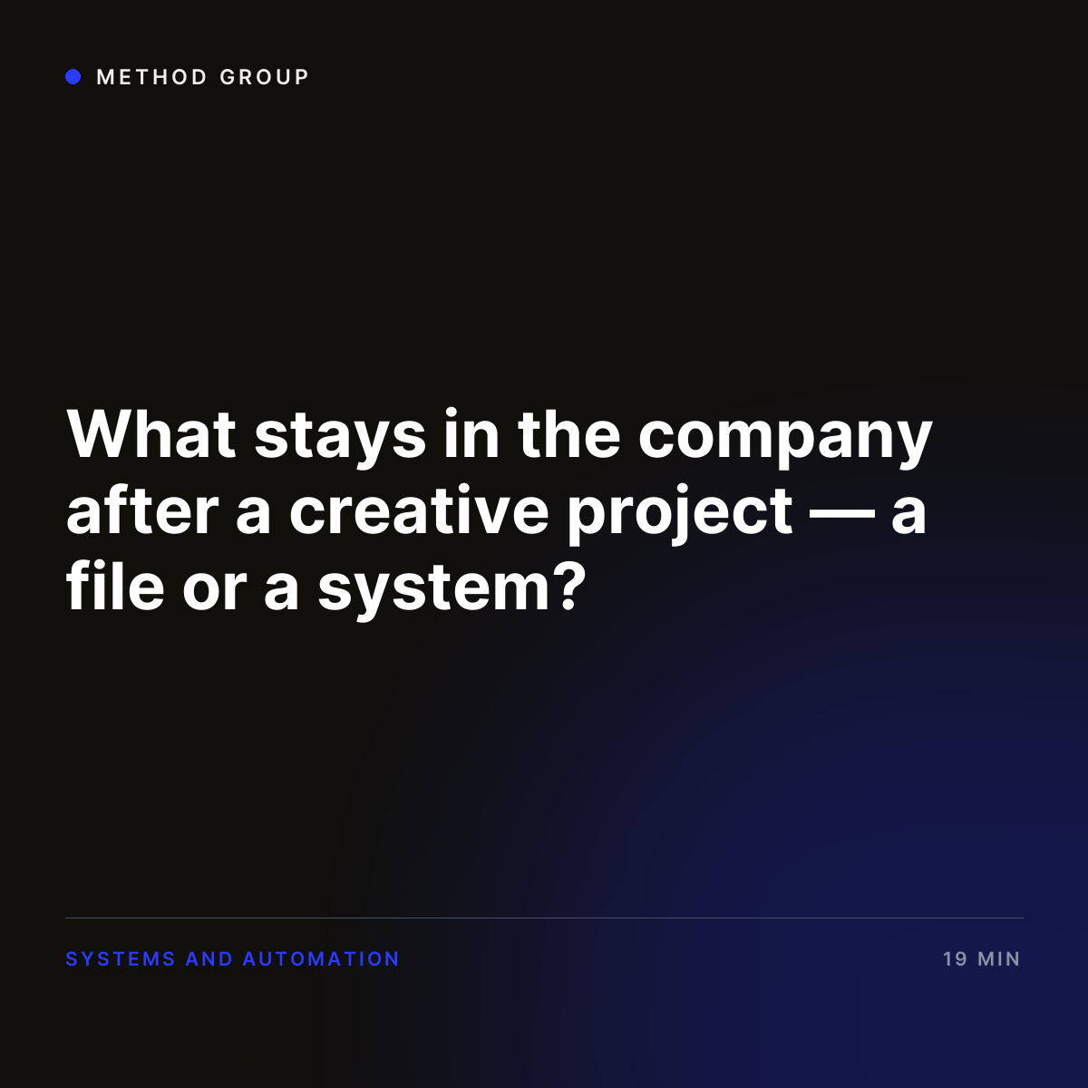 What stays in the business after creative work — a file or a system?