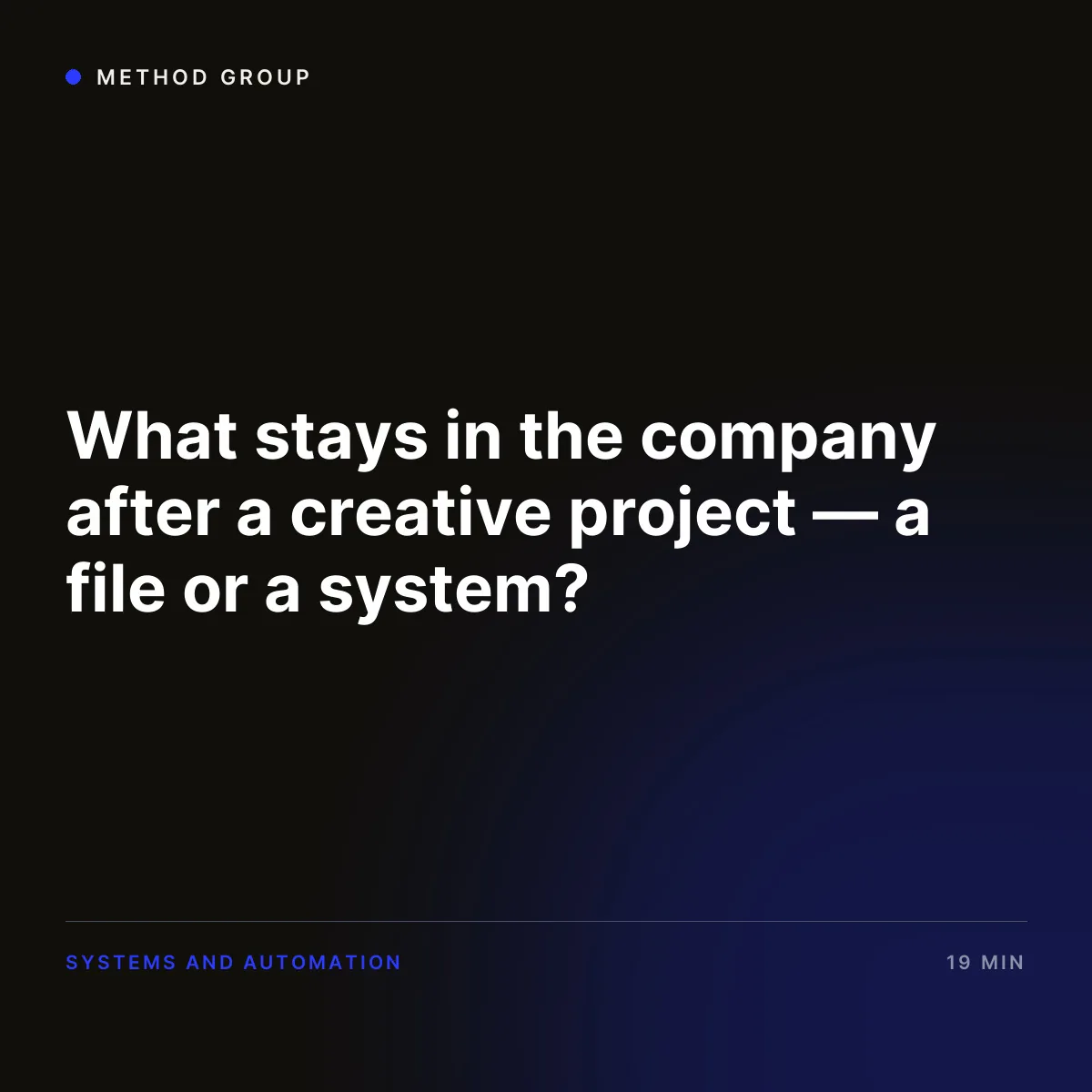 What stays in the business after creative work — a file or a system?