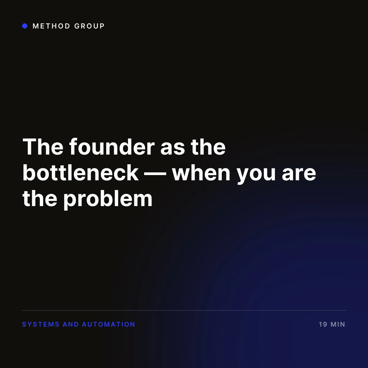 The founder as the bottleneck — when you are the problem